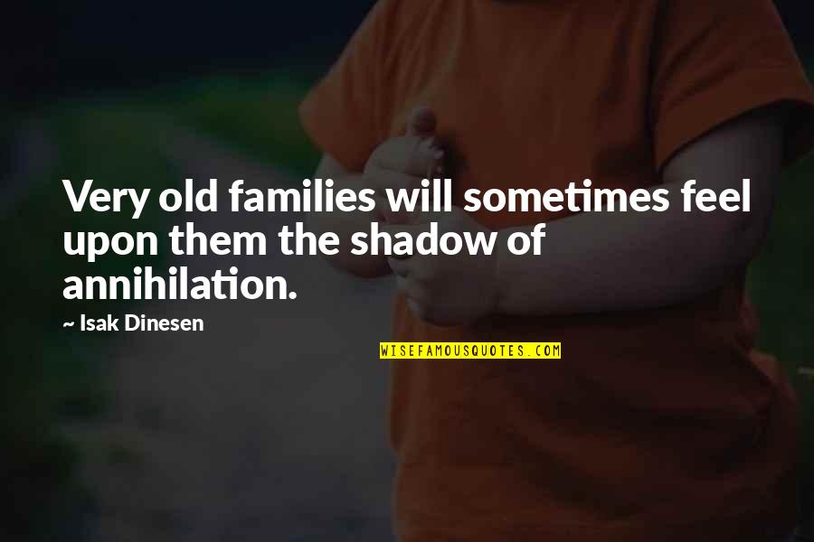 Dinesen Quotes By Isak Dinesen: Very old families will sometimes feel upon them