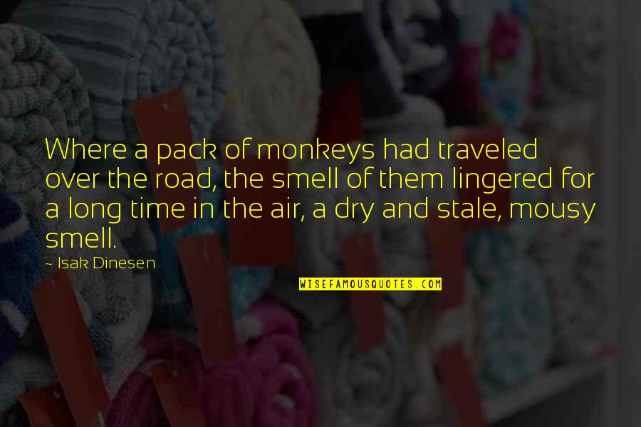 Dinesen Quotes By Isak Dinesen: Where a pack of monkeys had traveled over