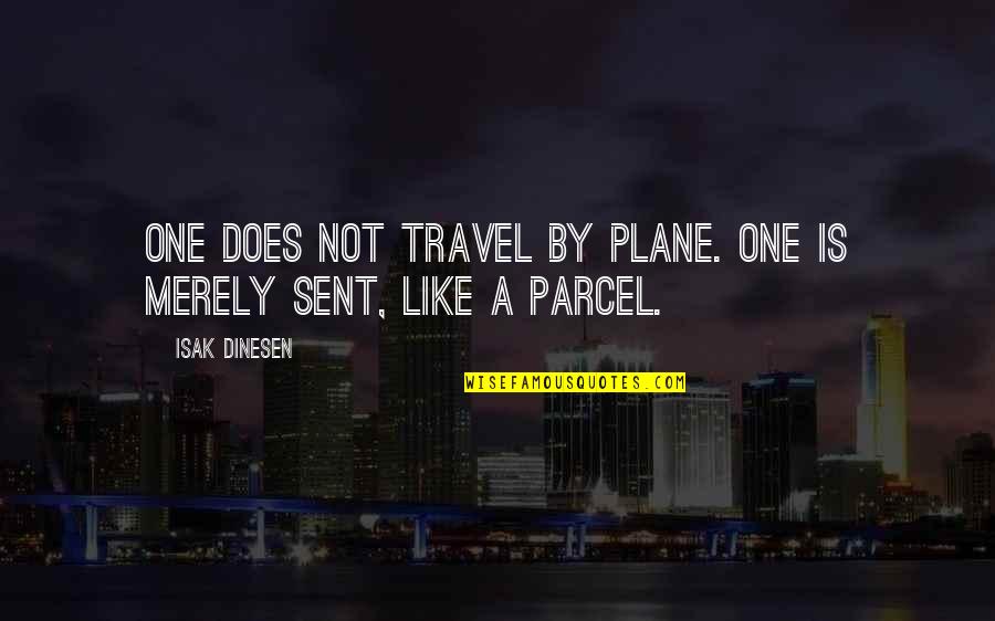 Dinesen Quotes By Isak Dinesen: One does not travel by plane. One is