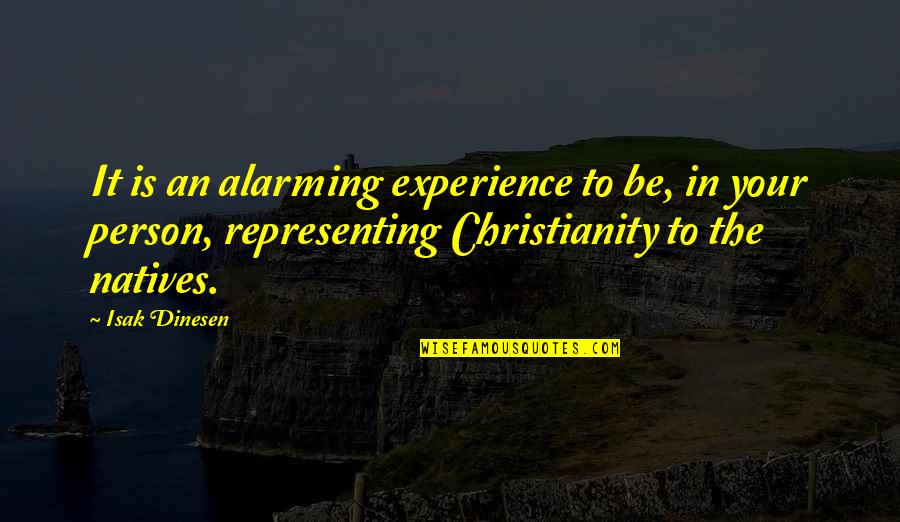 Dinesen Quotes By Isak Dinesen: It is an alarming experience to be, in