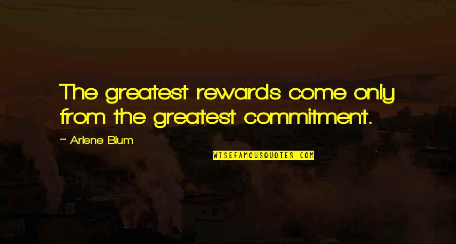 Dinesens Leather Only Quotes By Arlene Blum: The greatest rewards come only from the greatest