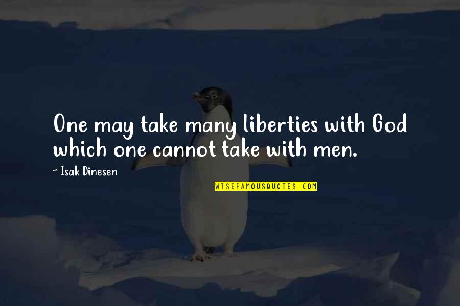 Dinesen's Quotes By Isak Dinesen: One may take many liberties with God which