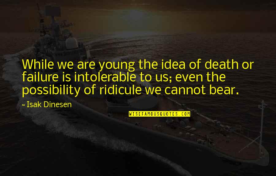 Dinesen's Quotes By Isak Dinesen: While we are young the idea of death