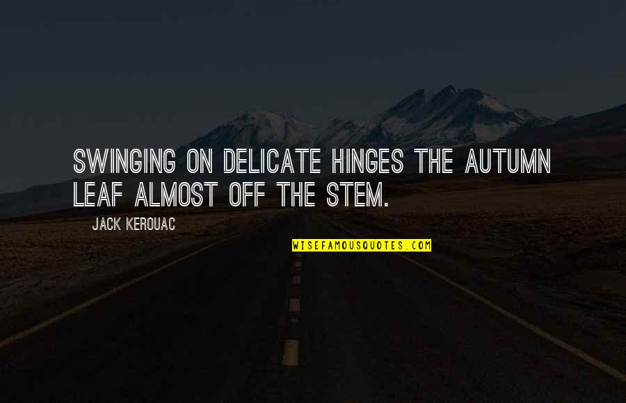Dinesh Lal Movies Quotes By Jack Kerouac: Swinging on delicate hinges the autumn leaf almost