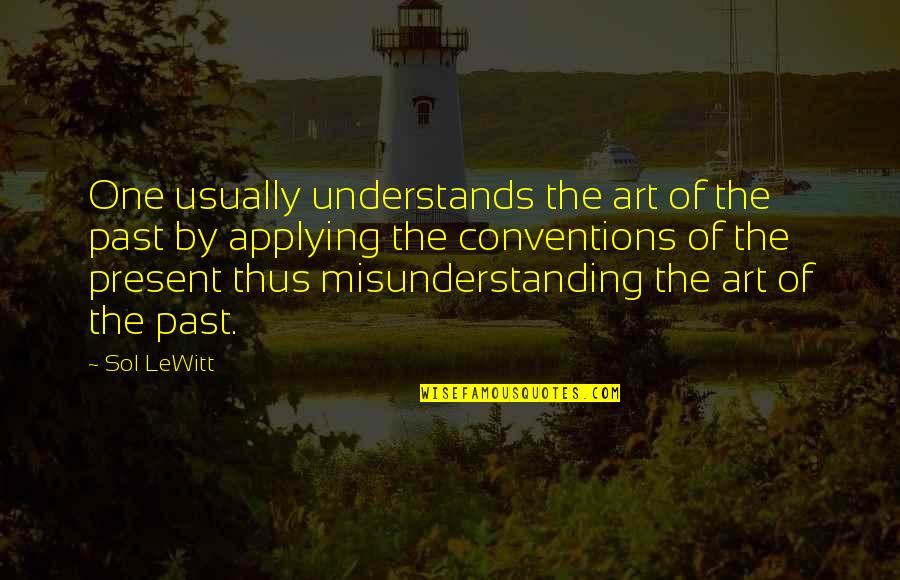 Dinesh Lal Yadav Quotes By Sol LeWitt: One usually understands the art of the past