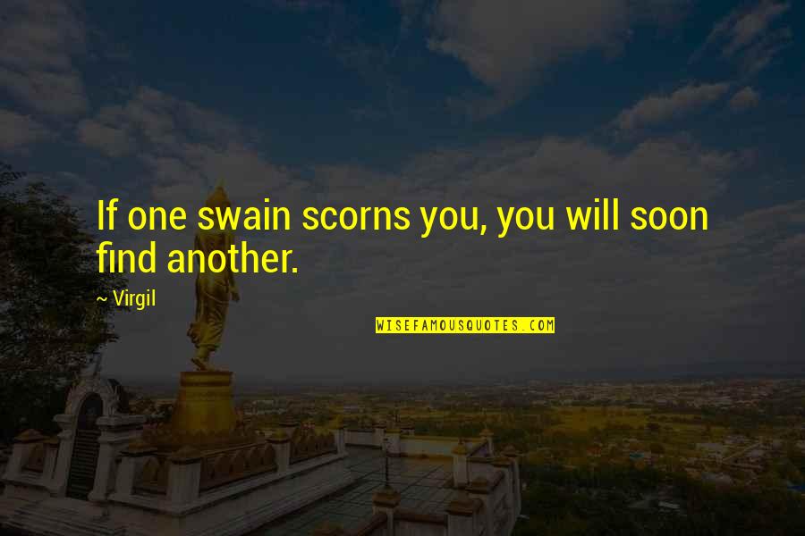 Dinesh Lal Yadav Quotes By Virgil: If one swain scorns you, you will soon
