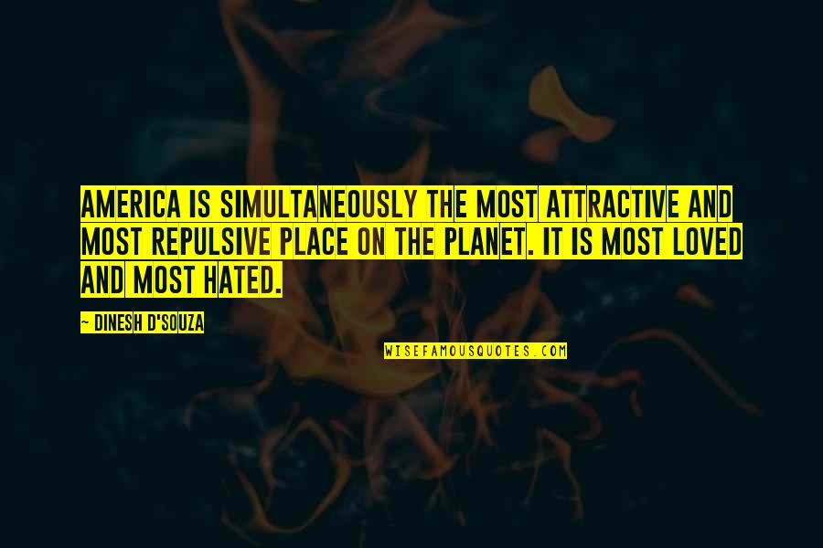 Dinesh Quotes By Dinesh D'Souza: America is simultaneously the most attractive and most