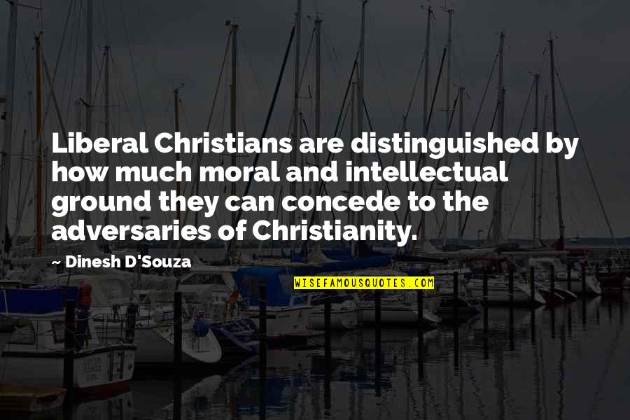 Dinesh Quotes By Dinesh D'Souza: Liberal Christians are distinguished by how much moral