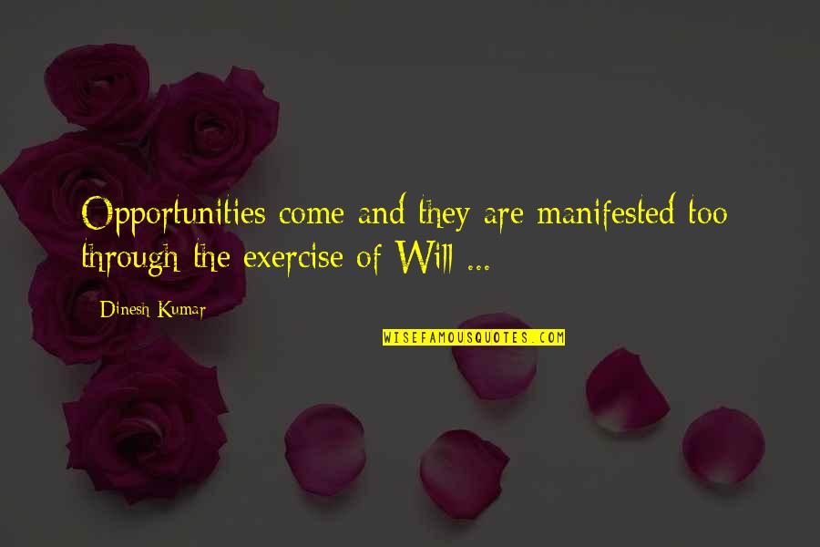 Dinesh Quotes By Dinesh Kumar: Opportunities come and they are manifested too; through