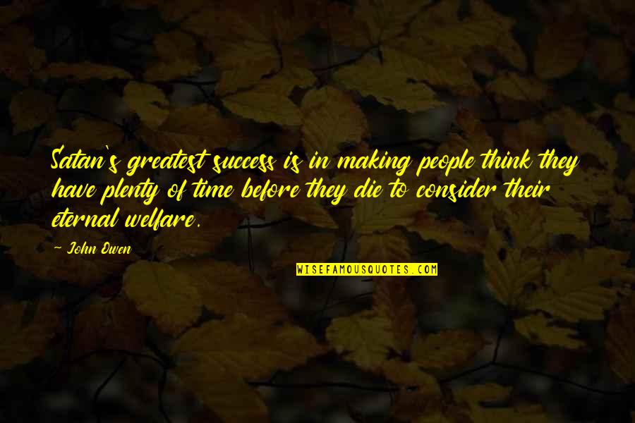 Dinettes Quotes By John Owen: Satan's greatest success is in making people think Dinettes Quotes By John Owen: Satan's greatest success is in making people think