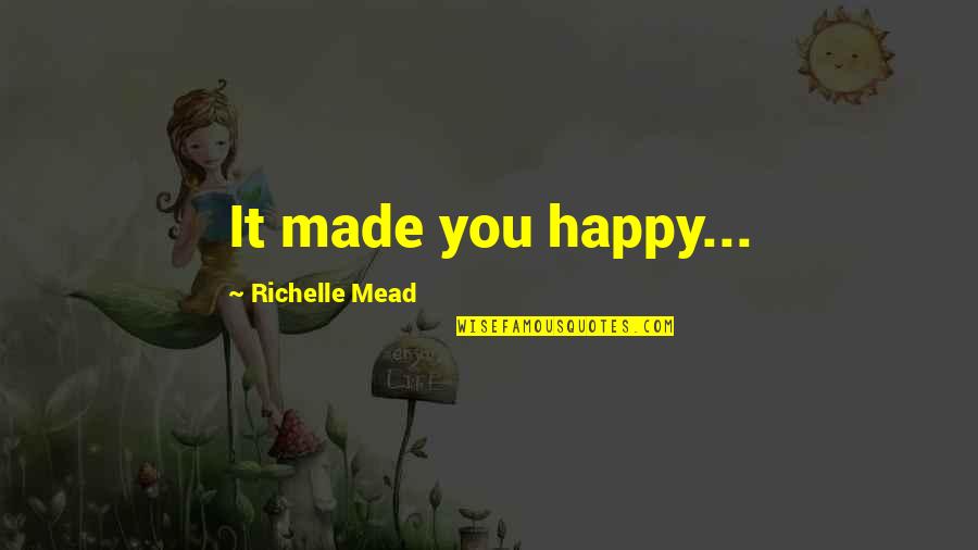 Dineva Feet Quotes By Richelle Mead: It made you happy...