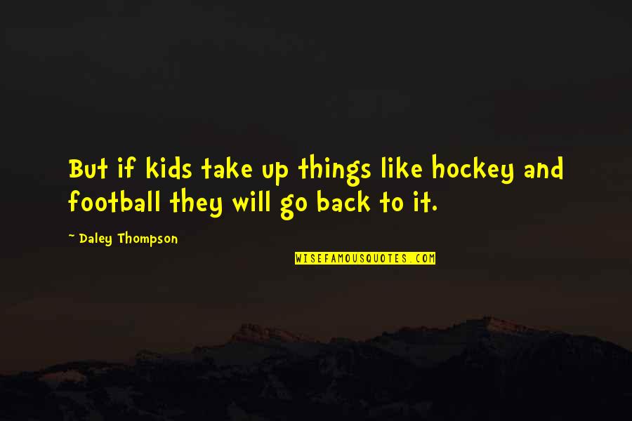 Dinformation Quotes By Daley Thompson: But if kids take up things like hockey