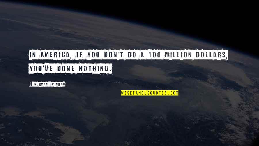 Ding Ling Quotes By Norman Spinrad: In America, if you don't do a 100