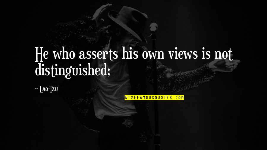 Dingane Innovations Quotes By Lao-Tzu: He who asserts his own views is not