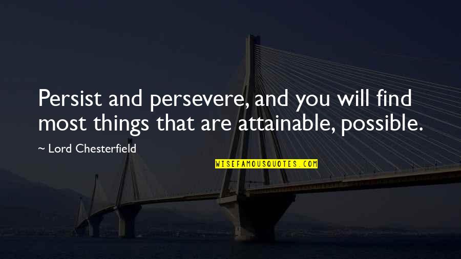 Dingane's Quotes By Lord Chesterfield: Persist and persevere, and you will find most