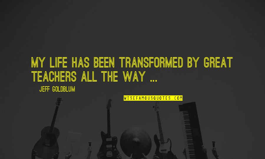 Dingbats For Kids Quotes By Jeff Goldblum: My life has been transformed by great teachers Dingbats For Kids Quotes By Jeff Goldblum: My life has been transformed by great teachers