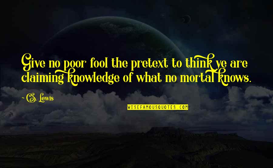 Dinged Quotes By C.S. Lewis: Give no poor fool the pretext to think