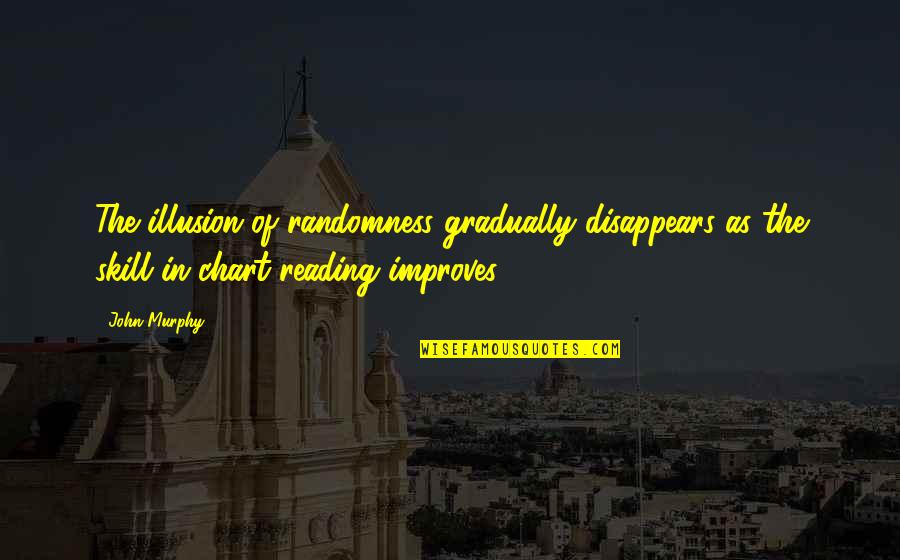 Dingeldein Quotes By John Murphy: The illusion of randomness gradually disappears as the Dingeldein Quotes By John Murphy: The illusion of randomness gradually disappears as the