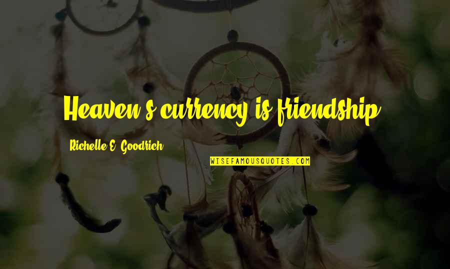Dingell Debbie Quotes By Richelle E. Goodrich: Heaven's currency is friendship. Dingell Debbie Quotes By Richelle E. Goodrich: Heaven's currency is friendship.
