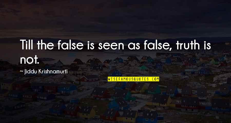 Dingell Quotes By Jiddu Krishnamurti: Till the false is seen as false, truth