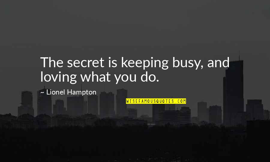 Dingeman Boot Quotes By Lionel Hampton: The secret is keeping busy, and loving what