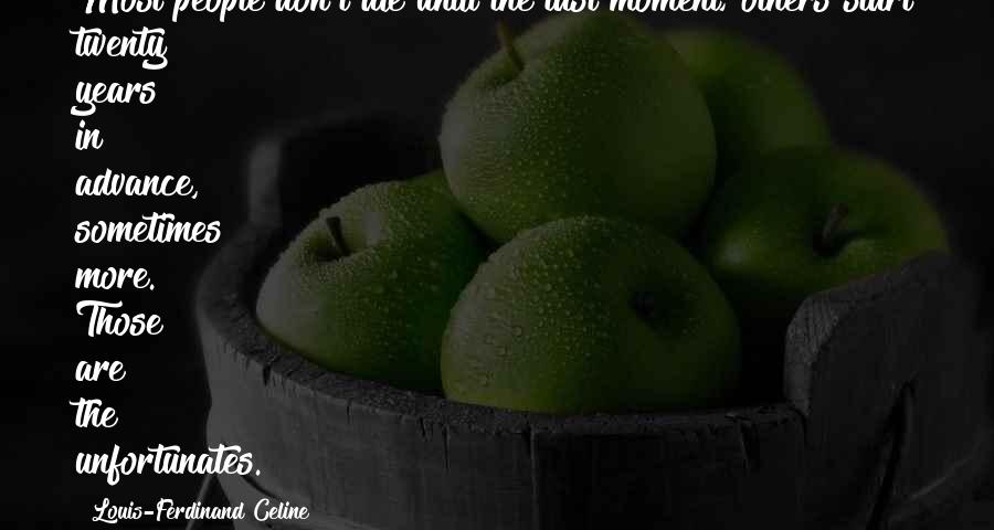 Dingen Om Quotes By Louis-Ferdinand Celine: Most people don't die until the last moment; Dingen Om Quotes By Louis-Ferdinand Celine: Most people don't die until the last moment;