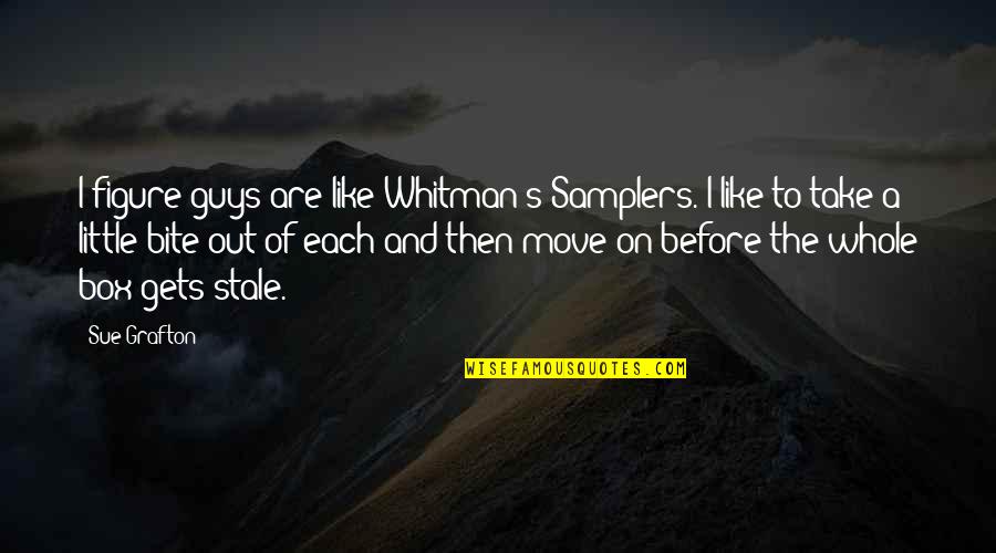 Dingers Batting Quotes By Sue Grafton: I figure guys are like Whitman's Samplers. I Dingers Batting Quotes By Sue Grafton: I figure guys are like Whitman's Samplers. I