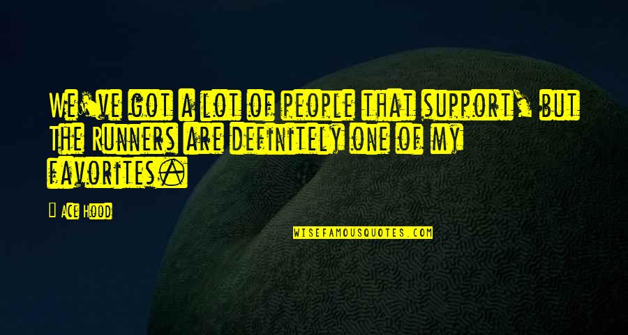 Dingey Liberty Quotes By Ace Hood: We've got a lot of people that support, Dingey Liberty Quotes By Ace Hood: We've got a lot of people that support,