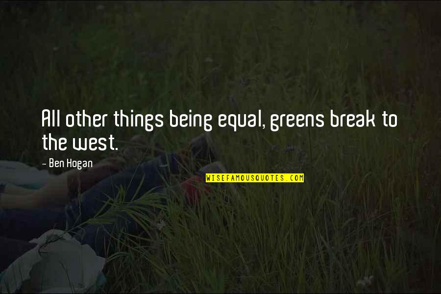 Dingfelders Delicatessen Quotes By Ben Hogan: All other things being equal, greens break to
