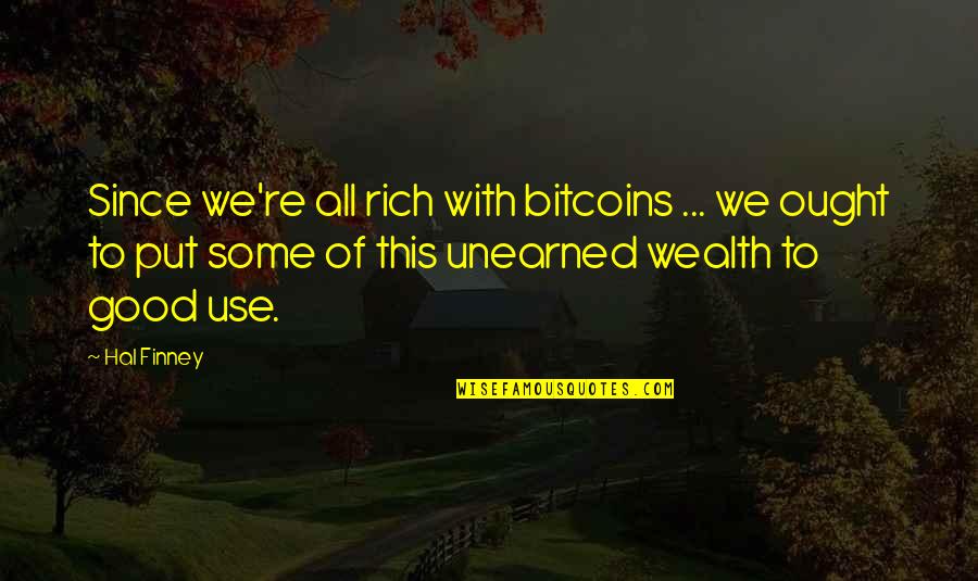 Dingfelders Delicatessen Quotes By Hal Finney: Since we're all rich with bitcoins ... we Dingfelders Delicatessen Quotes By Hal Finney: Since we're all rich with bitcoins ... we