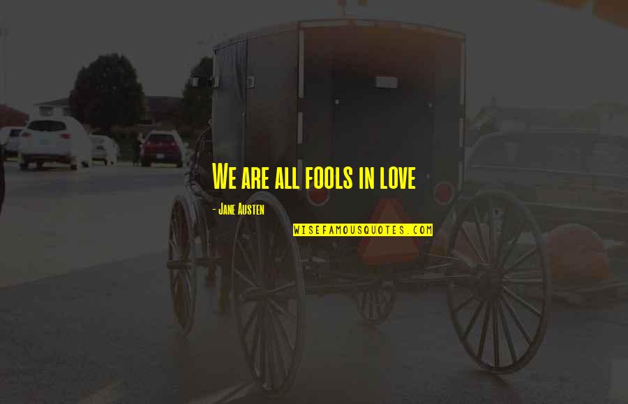 Dinginligin Quotes By Jane Austen: We are all fools in love Dinginligin Quotes By Jane Austen: We are all fools in love