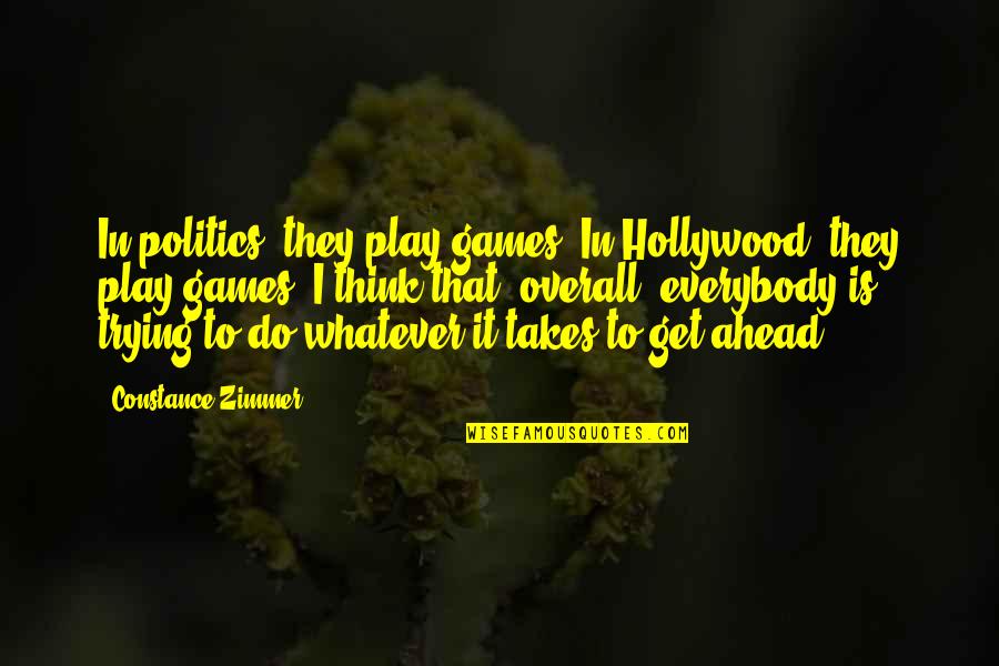 Dinginlik Ne Quotes By Constance Zimmer: In politics, they play games. In Hollywood, they Dinginlik Ne Quotes By Constance Zimmer: In politics, they play games. In Hollywood, they