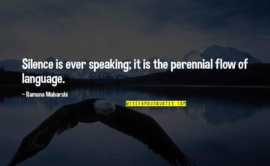 Dinginlik Ne Quotes By Ramana Maharshi: Silence is ever speaking; it is the perennial Dinginlik Ne Quotes By Ramana Maharshi: Silence is ever speaking; it is the perennial