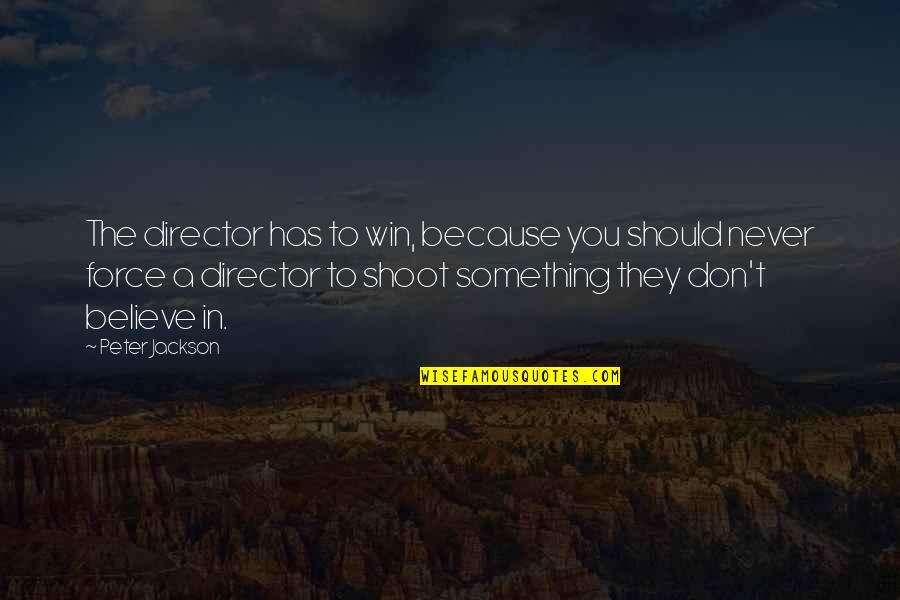 Dinglasan Surname Quotes By Peter Jackson: The director has to win, because you should Dinglasan Surname Quotes By Peter Jackson: The director has to win, because you should