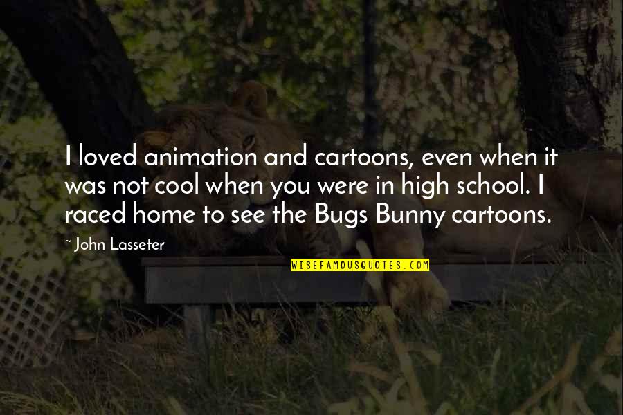 Dingle Ireland Quotes By John Lasseter: I loved animation and cartoons, even when it