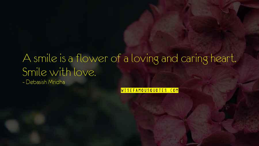Dingly Quotes By Debasish Mridha: A smile is a flower of a loving
