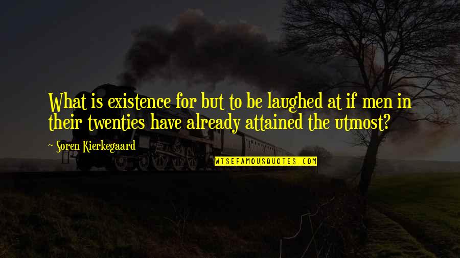 Dingly Quotes By Soren Kierkegaard: What is existence for but to be laughed