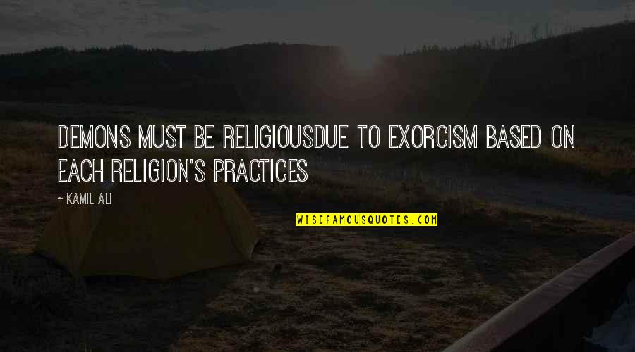 Dingo Quotes By Kamil Ali: DEMONS MUST BE RELIGIOUSDue to exorcism based on