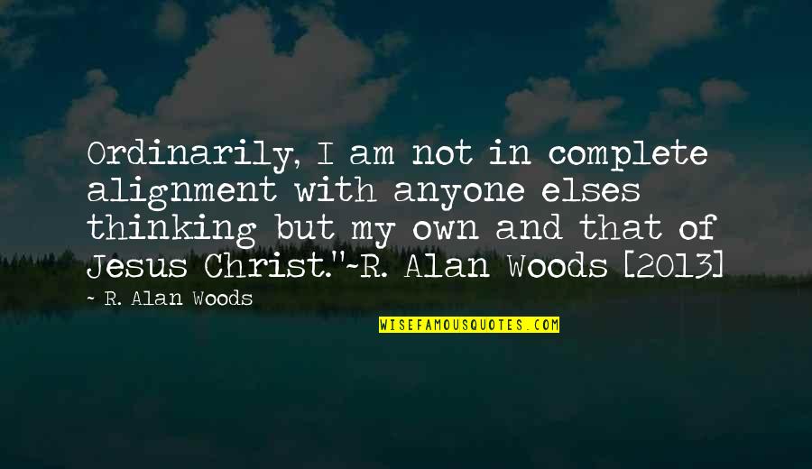 Dingoes Quotes By R. Alan Woods: Ordinarily, I am not in complete alignment with