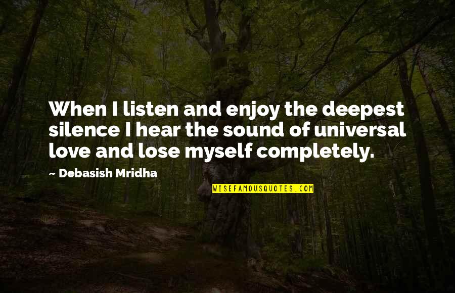 Dingstoptipping Quotes By Debasish Mridha: When I listen and enjoy the deepest silence Dingstoptipping Quotes By Debasish Mridha: When I listen and enjoy the deepest silence