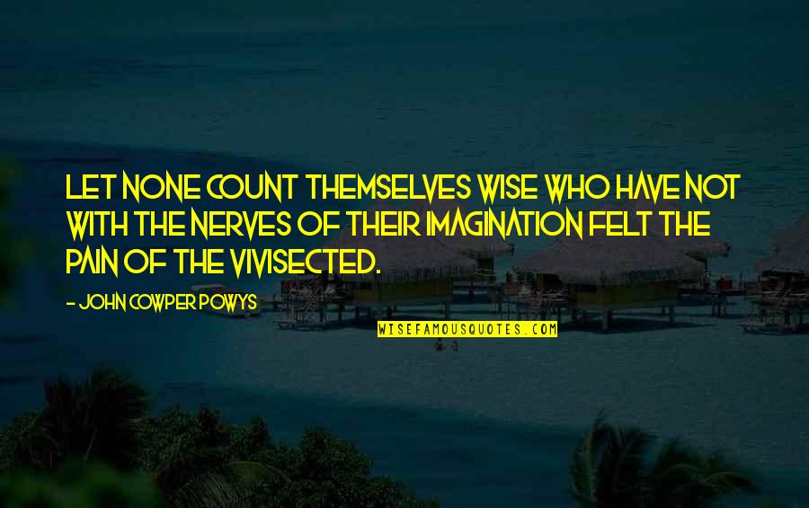 Dingstoptipping Quotes By John Cowper Powys: Let none count themselves wise who have not Dingstoptipping Quotes By John Cowper Powys: Let none count themselves wise who have not