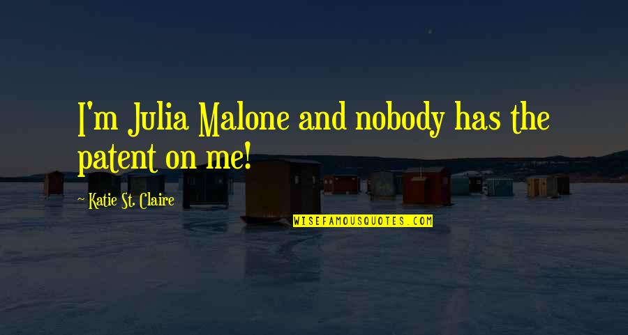 Dingstoptipping Quotes By Katie St. Claire: I'm Julia Malone and nobody has the patent