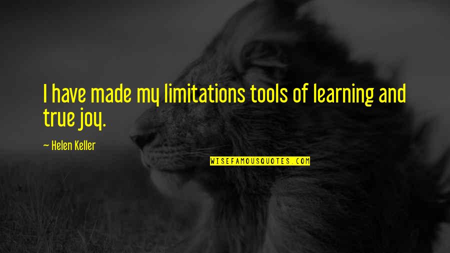 Dingue Lyrics Quotes By Helen Keller: I have made my limitations tools of learning