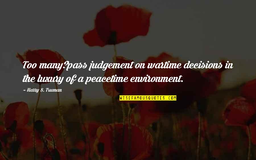 Dingwall Ford Quotes By Harry S. Truman: Too many?pass judgement on wartime decisions in the Dingwall Ford Quotes By Harry S. Truman: Too many?pass judgement on wartime decisions in the