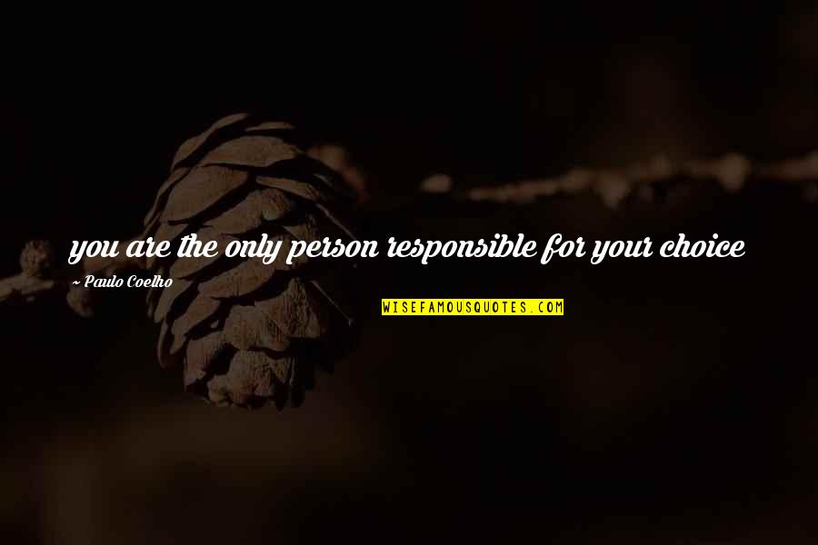Dingwall Ford Quotes By Paulo Coelho: you are the only person responsible for your Dingwall Ford Quotes By Paulo Coelho: you are the only person responsible for your