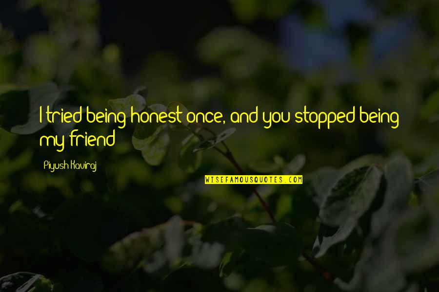 Dingwall Ford Quotes By Piyush Kaviraj: I tried being honest once, and you stopped Dingwall Ford Quotes By Piyush Kaviraj: I tried being honest once, and you stopped