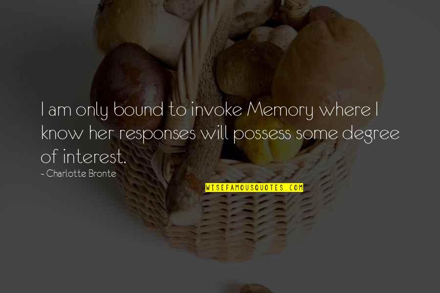 Dinh Vi Quotes By Charlotte Bronte: I am only bound to invoke Memory where