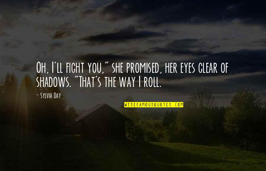 Dinh Vi Quotes By Sylvia Day: Oh, I'll fight you," she promised, her eyes