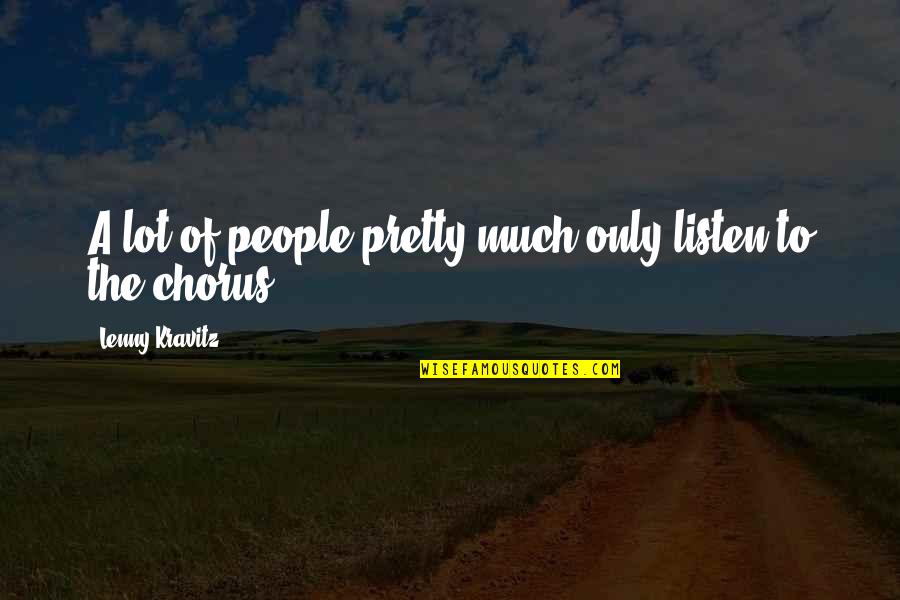 Dinho Mamonas Quotes By Lenny Kravitz: A lot of people pretty much only listen Dinho Mamonas Quotes By Lenny Kravitz: A lot of people pretty much only listen
