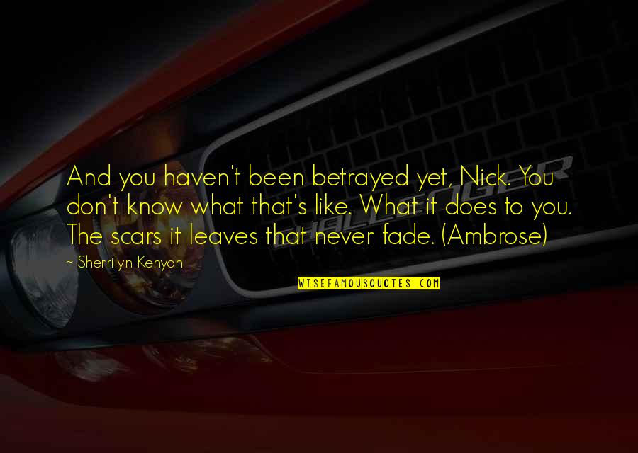 Dinia O5ra Quotes By Sherrilyn Kenyon: And you haven't been betrayed yet, Nick. You